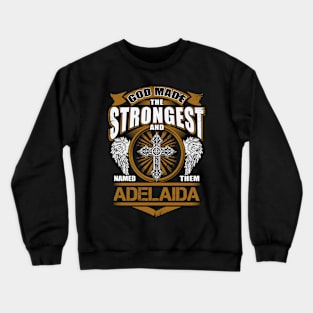 Adelaida Name T Shirt - God Found Strongest And Named Them Adelaida Gift Item Crewneck Sweatshirt